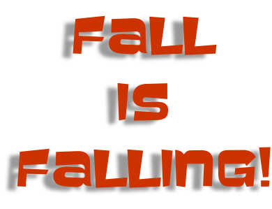 FALL IS  FALLING!